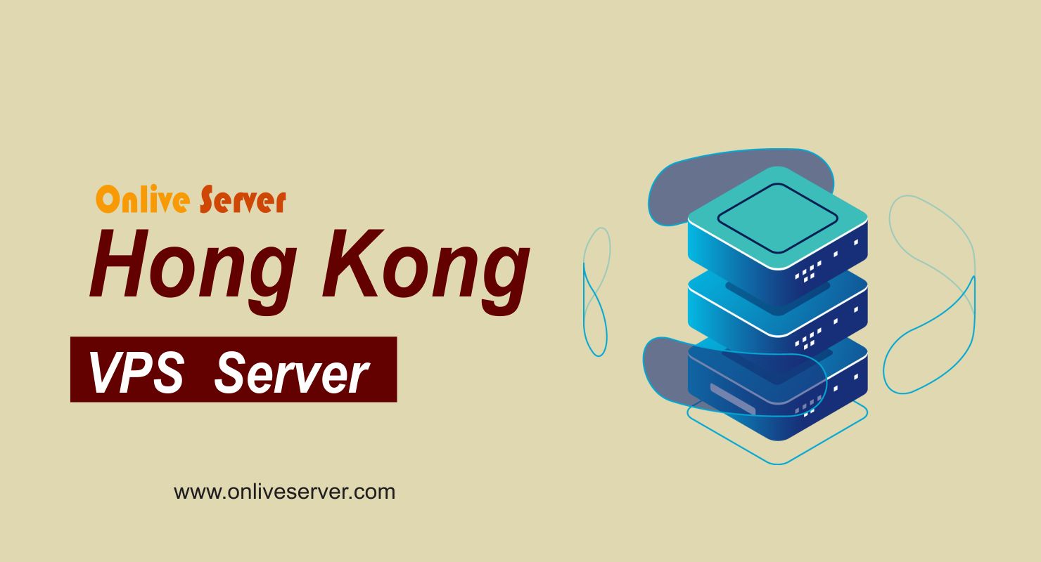 Some Reasons Why choose Onlive Server’s Hong Kong VPS Server