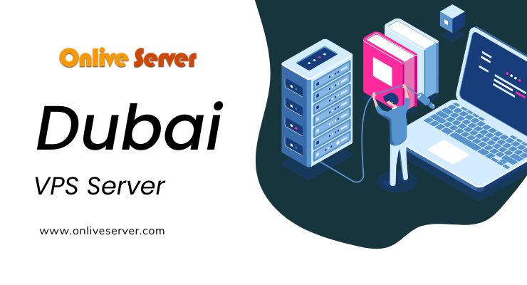 Choose Powerful Dubai VPS Server by Onlive Server with Great Features