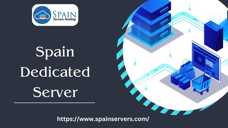 Get Superior Performance with Spain Dedicated Server by Spain Servers Hosting