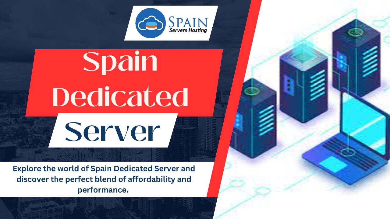 Maximize Website Speed and Reliability with Spain Dedicated Server